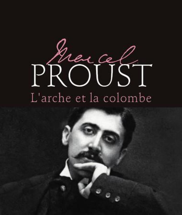 MARCEL PROUST : L'ARCHE ET LA COLOMBE - NATUREL MIREILLE - MICHEL LAFON