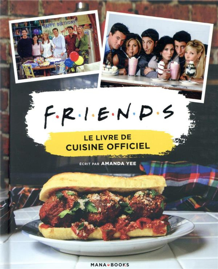 FRIENDS : LE LIVRE DE CUISINE OFFICIEL - YEE AMANDA - MANA BOOKS