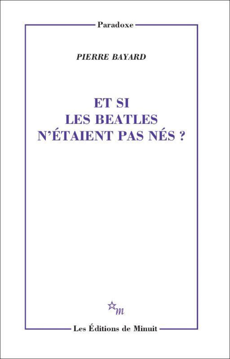 ET SI LES BEATLES N'ETAIENT PAS NES ? - BAYARD PIERRE - MINUIT