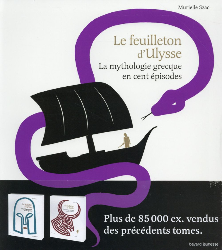 LE FEUILLETON D'ULYSSE  -  LA MYTHOLOGIE GRECQUE EN CENT EPISODES - SZAC MURIELLE/THIBAULT SEBASTI - Bayard Jeunesse