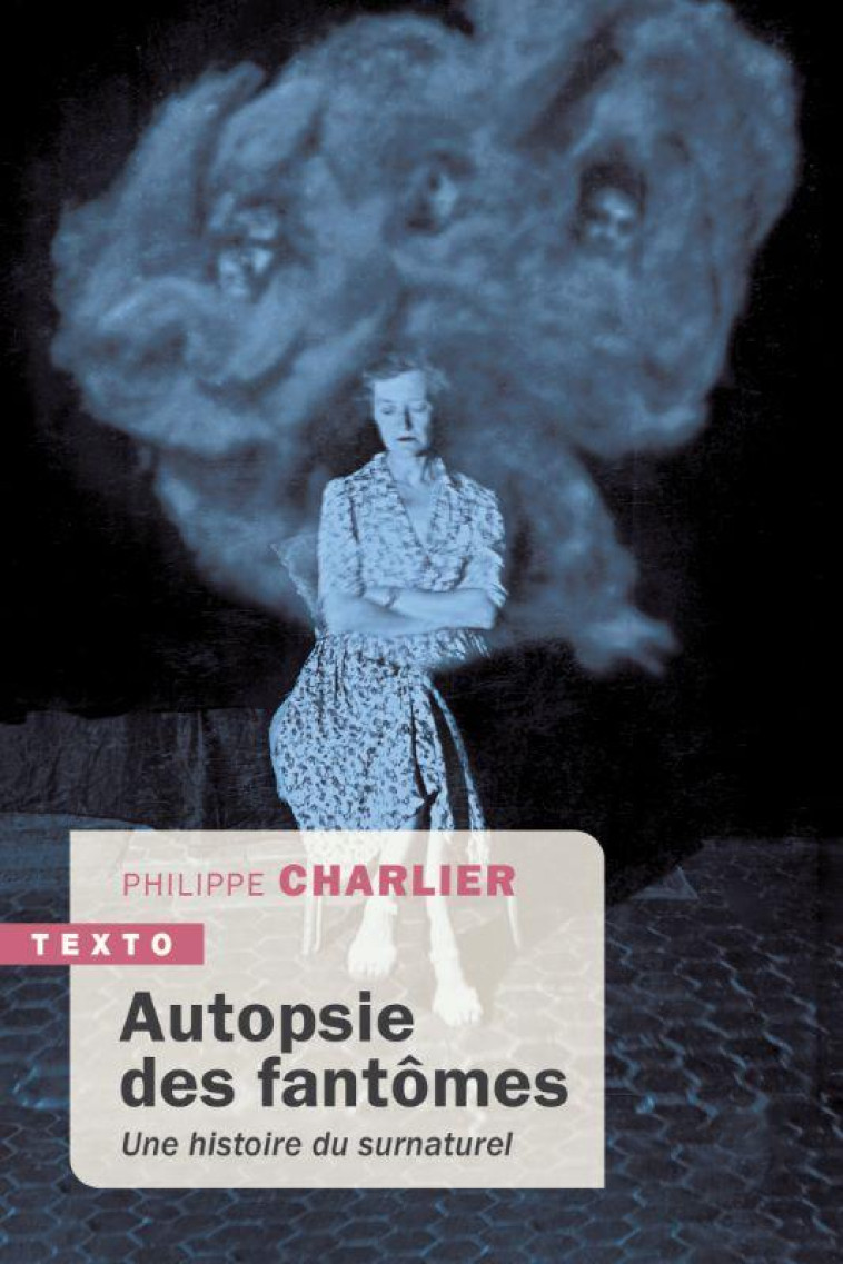 AUTOPSIE DES FANTOMES : UNE HISTOIRE DU SURNATUREL - CHARLIER PHILIPPE - TALLANDIER