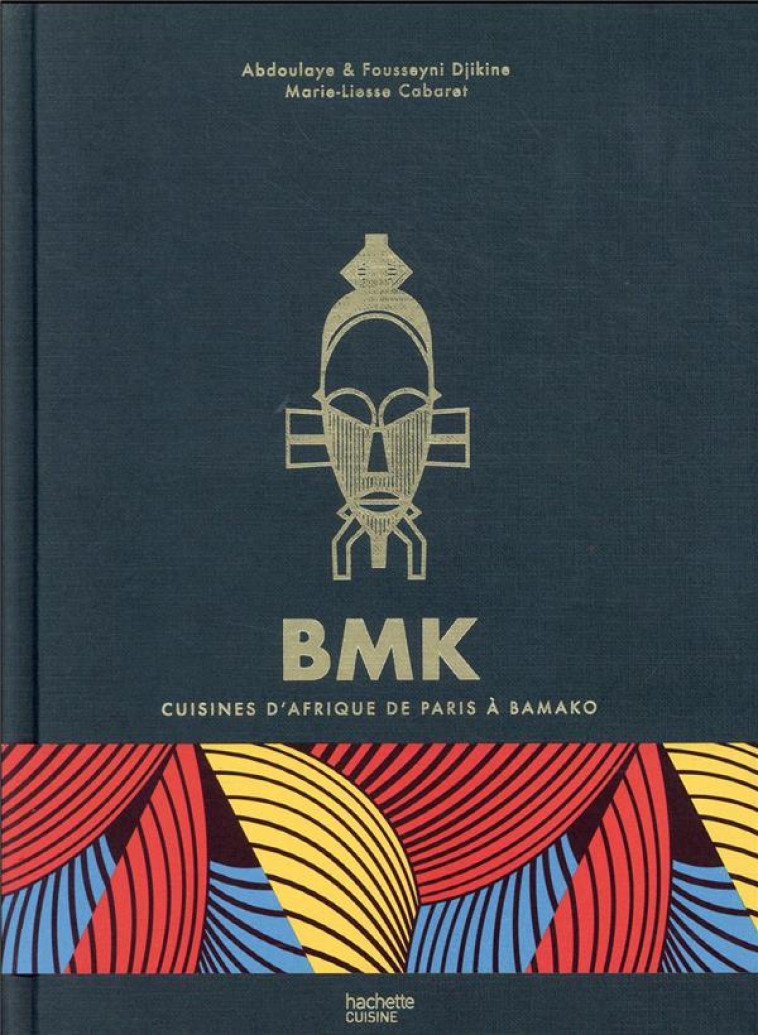 BMK : CUISINES D'AFRIQUE DE PARIS A BAMAKO - XXX - HACHETTE