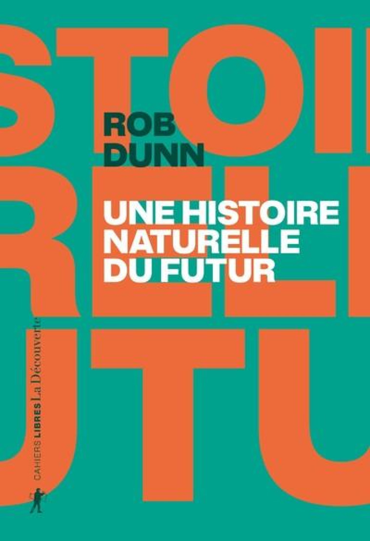 UNE HISTOIRE NATURELLE DU FUTUR : CE QUE LES LOIS DE LA BIOLOGIE NOUS DISENT DE L'AVENIR DE L'ESPECE HUMAINE - DUNN ROB - LA DECOUVERTE