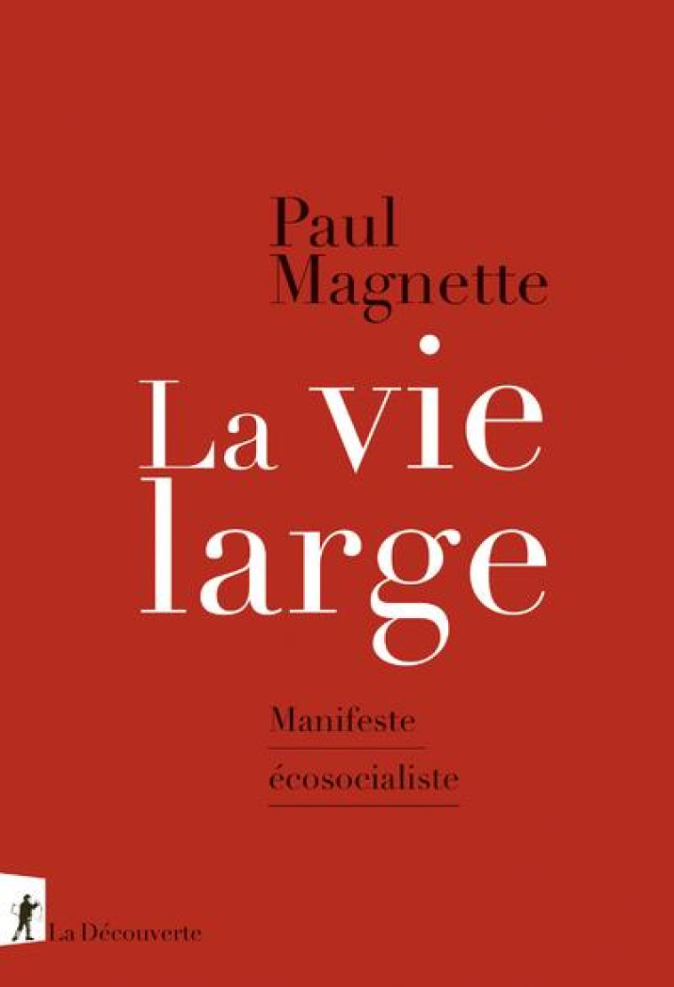 LA VIE LARGE - MANIFESTE ECOSOCIALISTE - MAGNETTE PAUL - LA DECOUVERTE