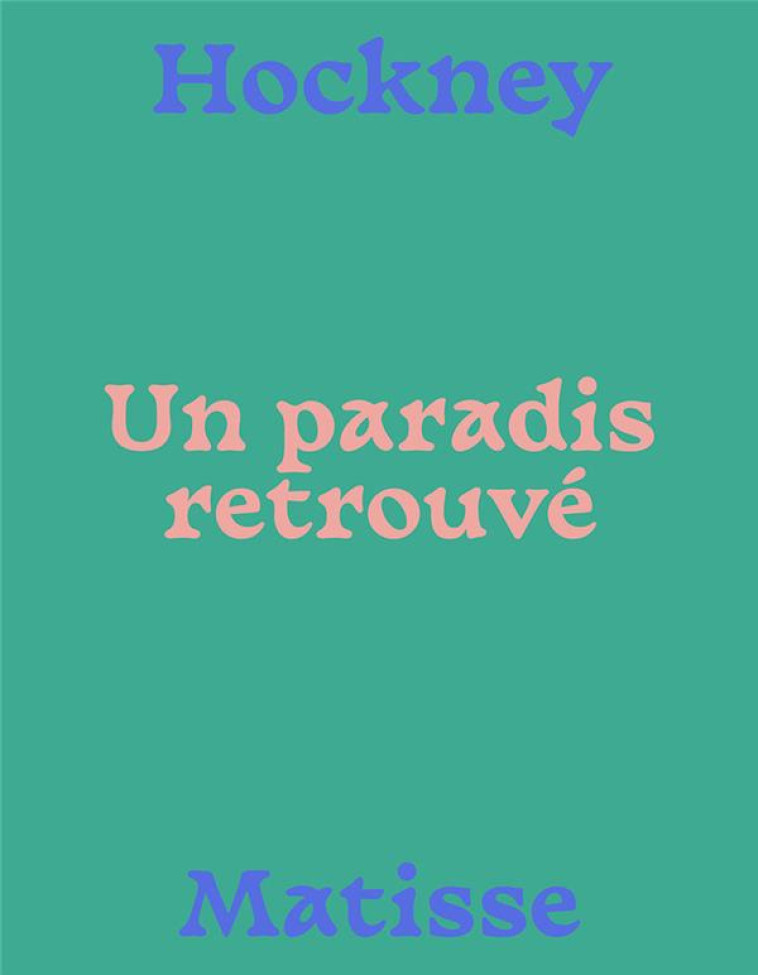 MATISSE-HOCKNEY, UN PARADIS RETROUVES - GRAMMONT/HOCKNEY - IN FINE