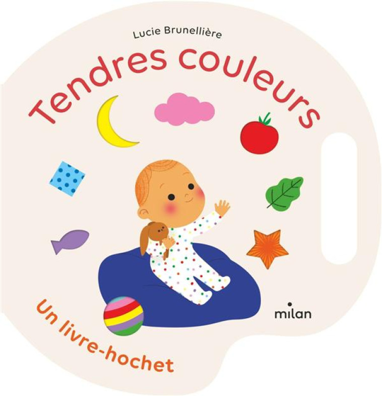 TENDRES COULEURS : UN LIVRE-HOCHET - BRUNELLIERE LUCIE - MILAN