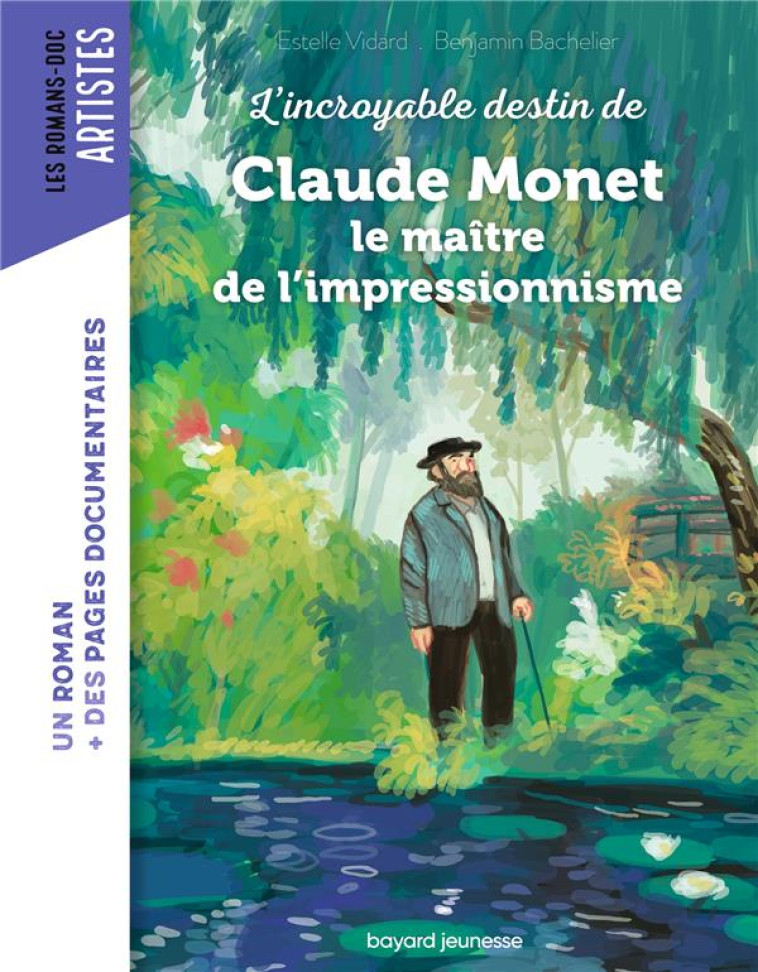 L'INCROYABLE DESTIN DE CLAUDE MONET, LE MAITRE DE L'IMPRESSIONNISME - VIDARD/BACHELIER - BAYARD JEUNESSE