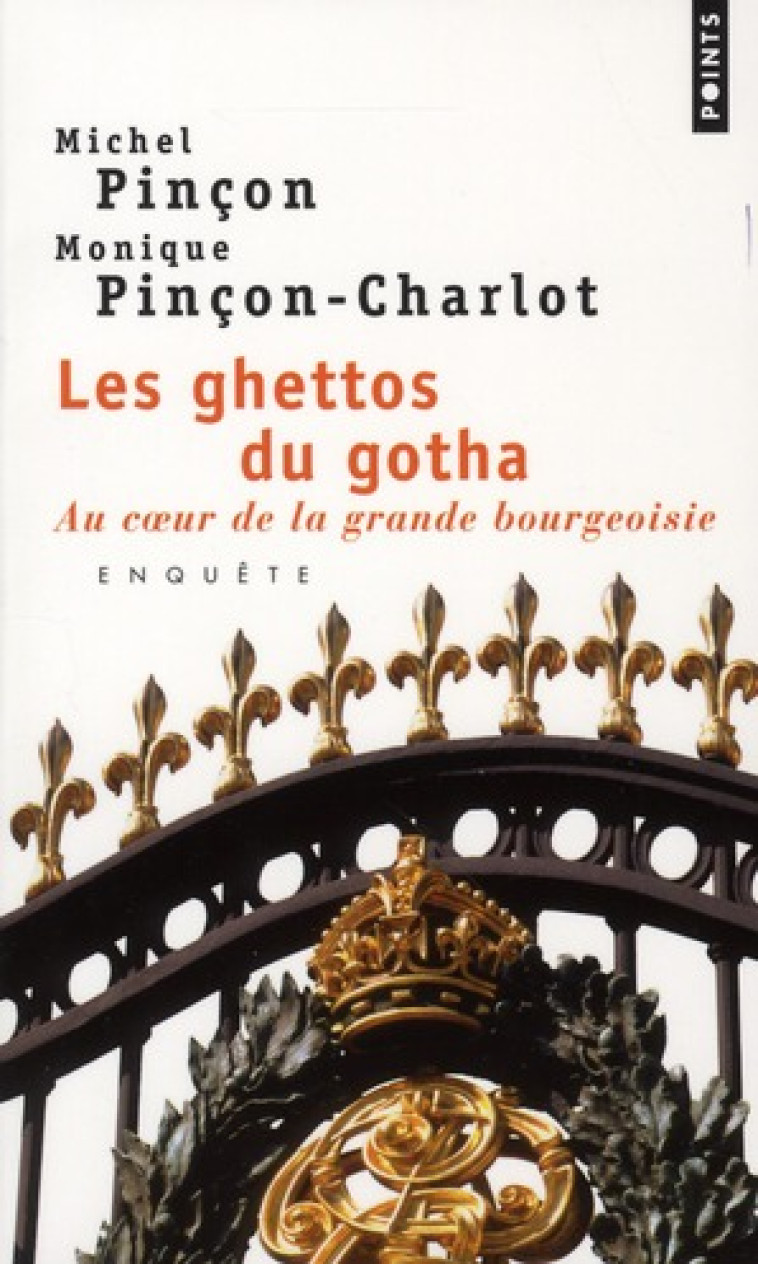 LES GHETTOS DU GOTHA  -  AU COEUR DE LA GRANDE BOURGEOISIE  -  ENQUETE - PINCON-CHARLOT M E M - POINTS