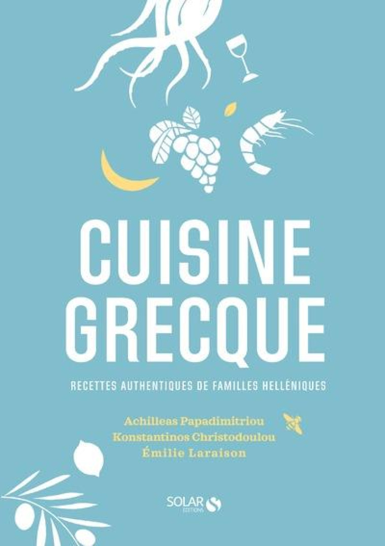 CUISINE GRECQUE - RECETTES AUTHENTIQUES DE FAMILLES HELLENISTES - PAPADIMITRIOU - SOLAR