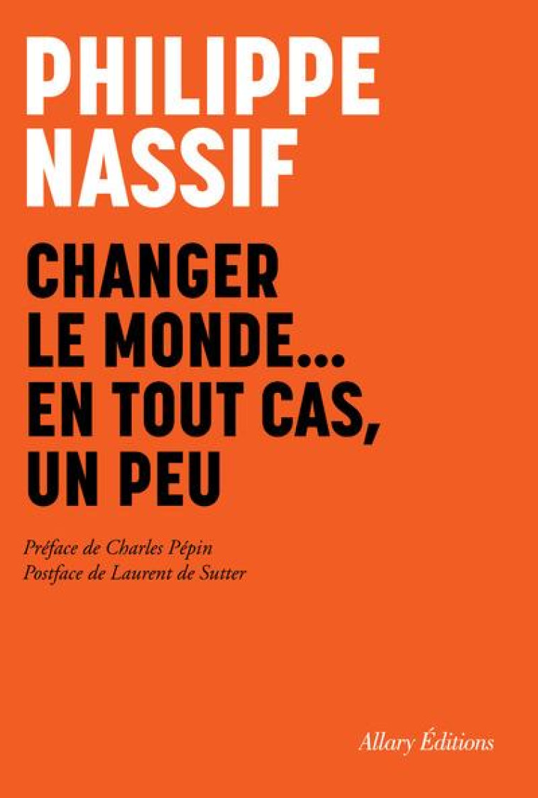 CHANGER LE MONDE... EN TOUT CAS, UN PEU - NASSIF/PEPIN/SUTTER - ALLARY