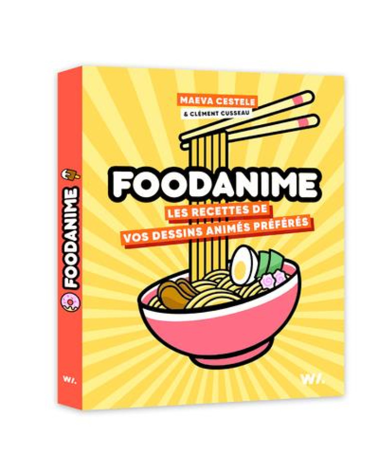 FOODANIME - RECETTES DE VOS DESSINS ANIMES PREFERES - CUSSEAU/CESTELE - WEBEDIA BOOKS