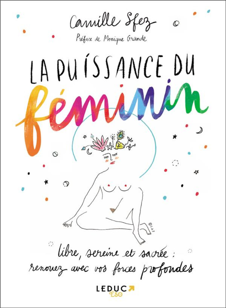 LA PUISSANCE DU FEMININ  -  LIBRE, SEREINE ET SACREE : RENOUEZ AVEC VOS FORCES PROFONDES - SFEZ CAMILLE - QUOTIDIEN MALIN