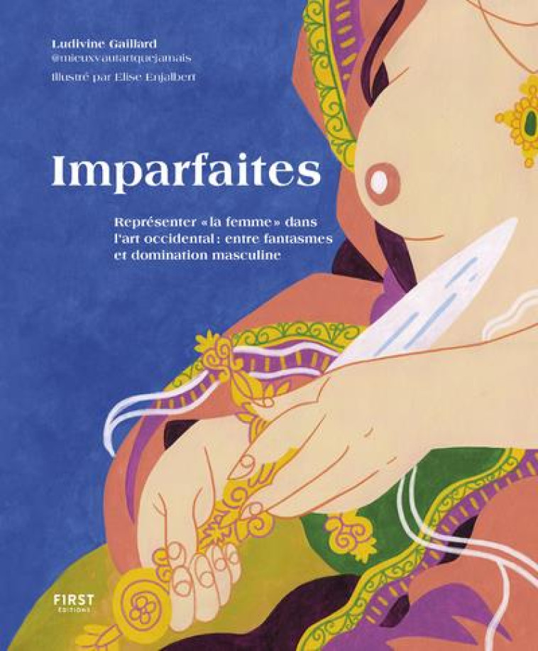 IMPARFAITES : REPRESENTER LA FEMME DANS L'ART OCCIDENTAL : ENTRE FANTASMES ET DOMINATION MASCULINE - GAILLARD/ENJALBERT - FIRST