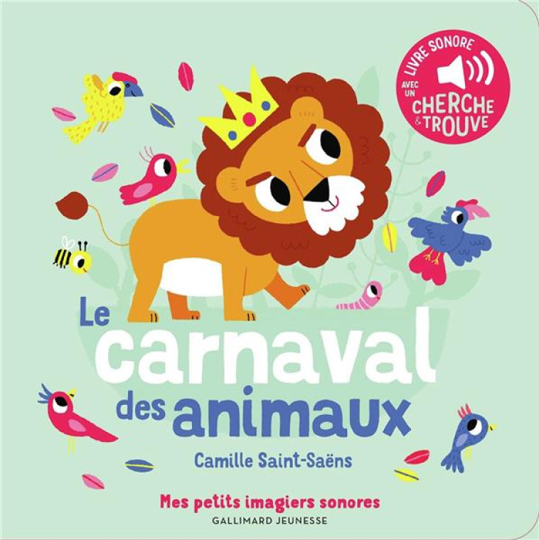 LE CARNAVAL DES ANIMAUX : DES SONS A ECOUTER, DES IMAGES A REGARDER - SAINT-SAENS CAMILLE - GALLIMARD