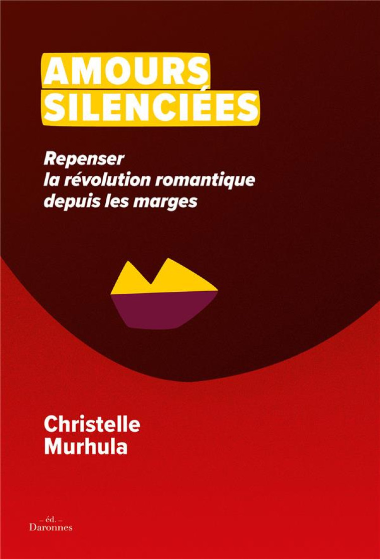 AMOURS SILENCIEES : REPENSER LA REVOLUTION ROMANTIQUE DEPUIS LES MARGES - MURHULA CHRISTELLE - BOOKS ON DEMAND