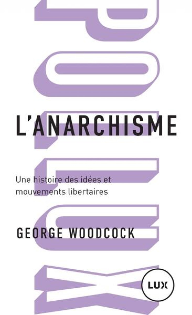 L'ANARCHISME : UNE HISTOIRE DES IDEES ET MOUVEMENTS LIBERTAIRES - WOODCOCK GEORGE - LUX CANADA