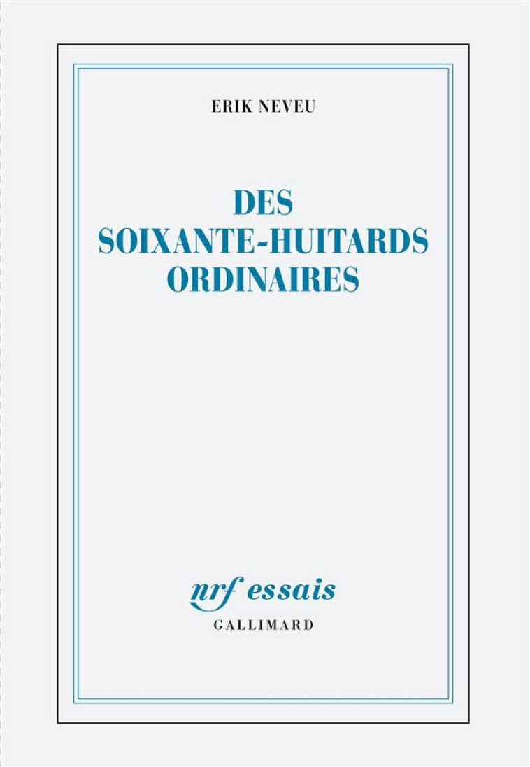 DES SOIXANTE-HUITARDS ORDINAIRES - NEVEU ERIK - GALLIMARD