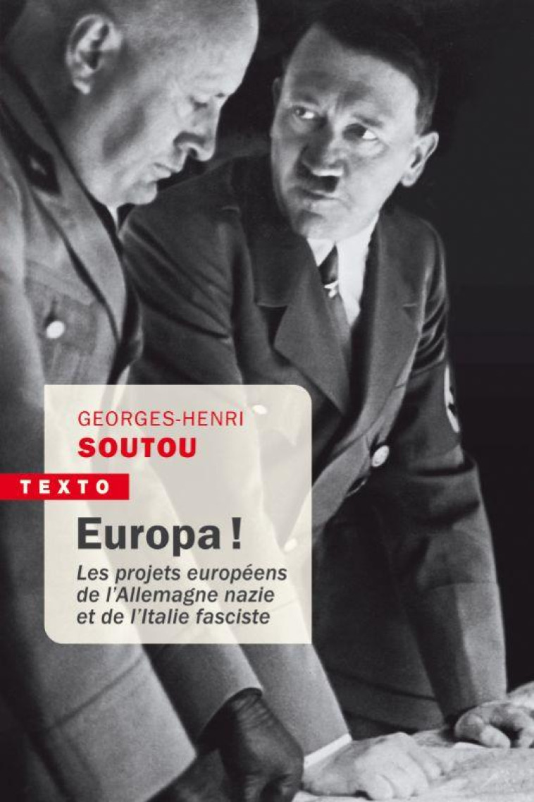 EUROPA ! LES PROJETS EUROPEENS DE L'ALLEMAGNE NAZIE ET DE L'ITALIE FASCISTE - SOUTOU GEORGES-HENRI - TALLANDIER