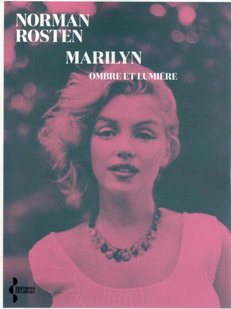 MARILYN : OMBRE ET LUMIERE - ROSTEN NORMAN - SEGHERS