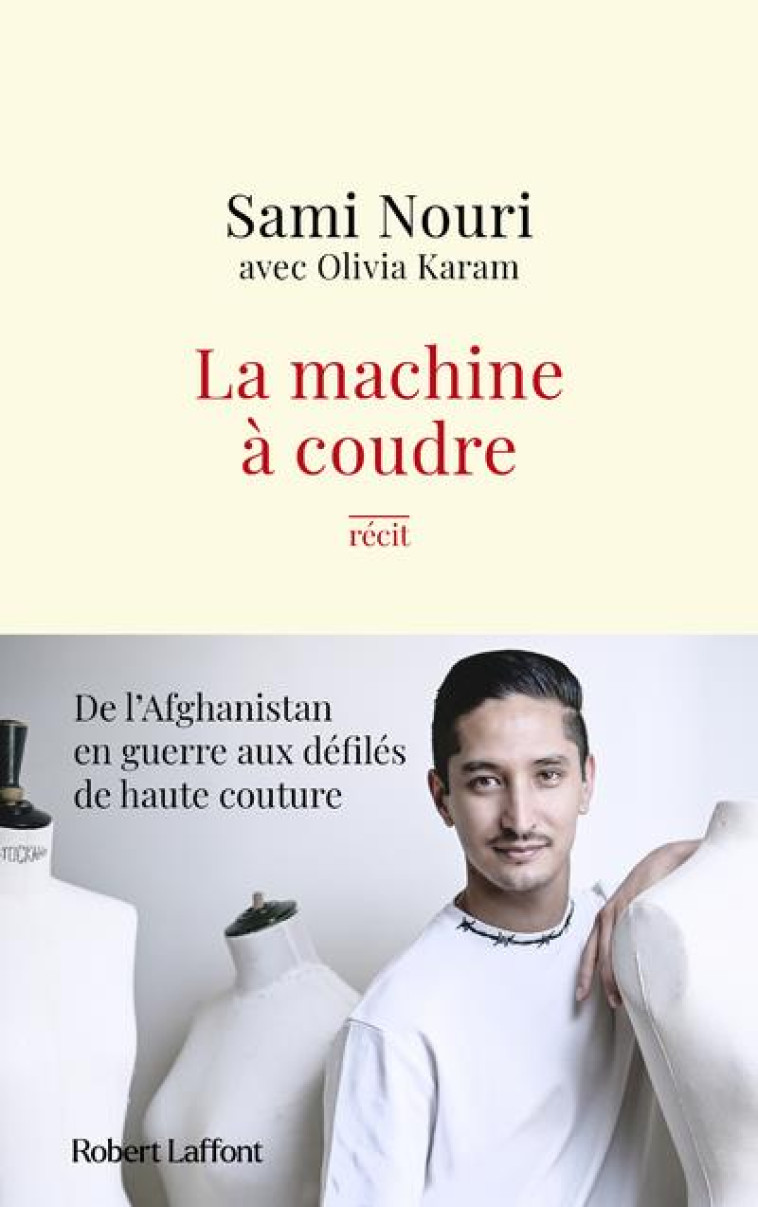 LA MACHINE A COUDRE : DE L'AFGHANISTAN EN GUERRE AUX DEFILES DE HAUTE COUTURE - KARAM/NOURI - ROBERT LAFFONT