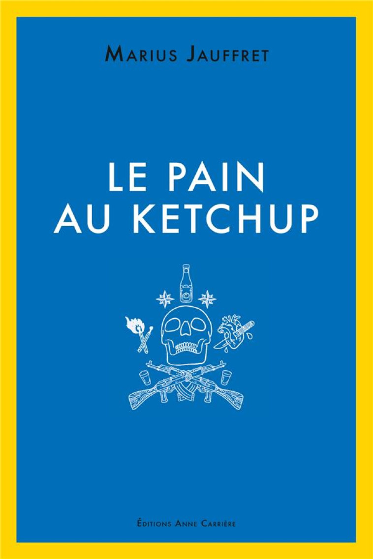 LE PAIN AU KETCHUP - JAUFFRET MARIUS - ANNE CARRIERE