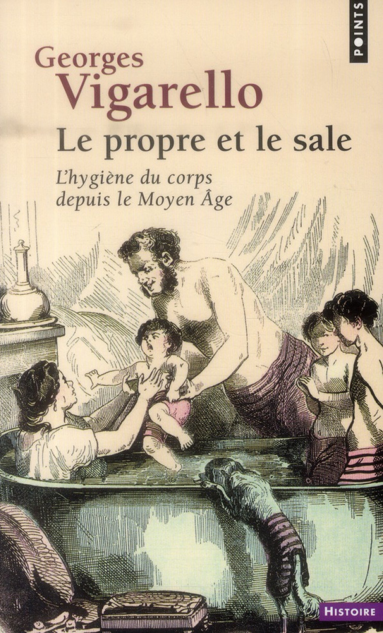 LE PROPRE ET LE SALE  -  L'HYGIENE DU CORPS DEPUIS LE MOYEN AGE - VIGARELLO GEORGES - Points