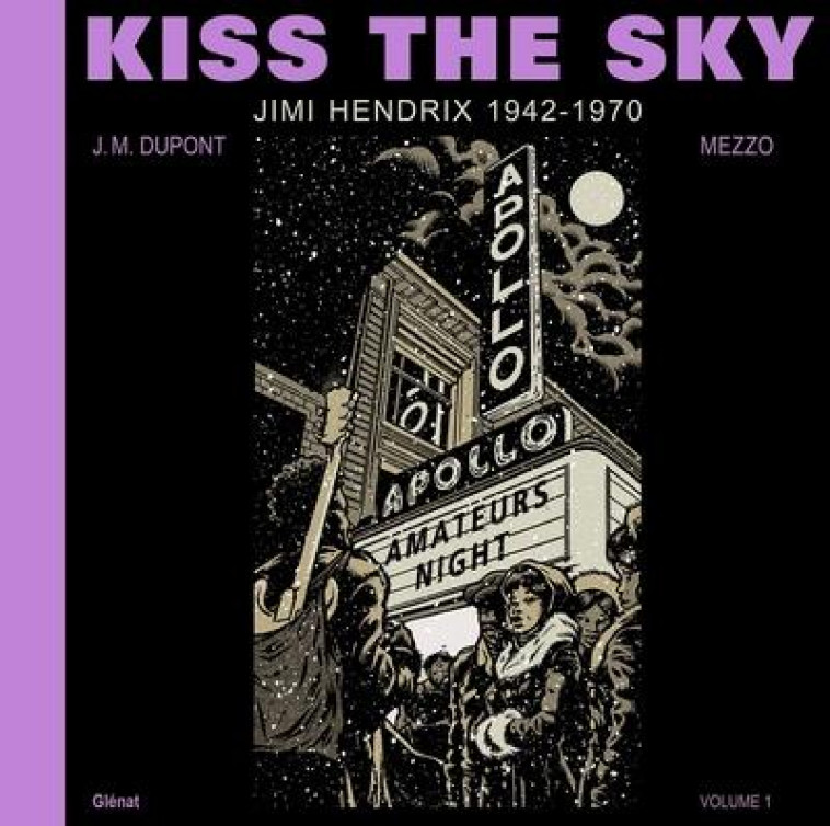 KISS THE SKY : JIMI HENDRIX 1942-1970 - DUPONT/MEZZO/KENT - GLENAT