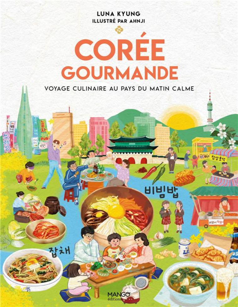 COREE GOURMANDE : VOYAGE CULINAIRE AU PAYS DU MATIN CALME - KYUNG LUNA - MANGO