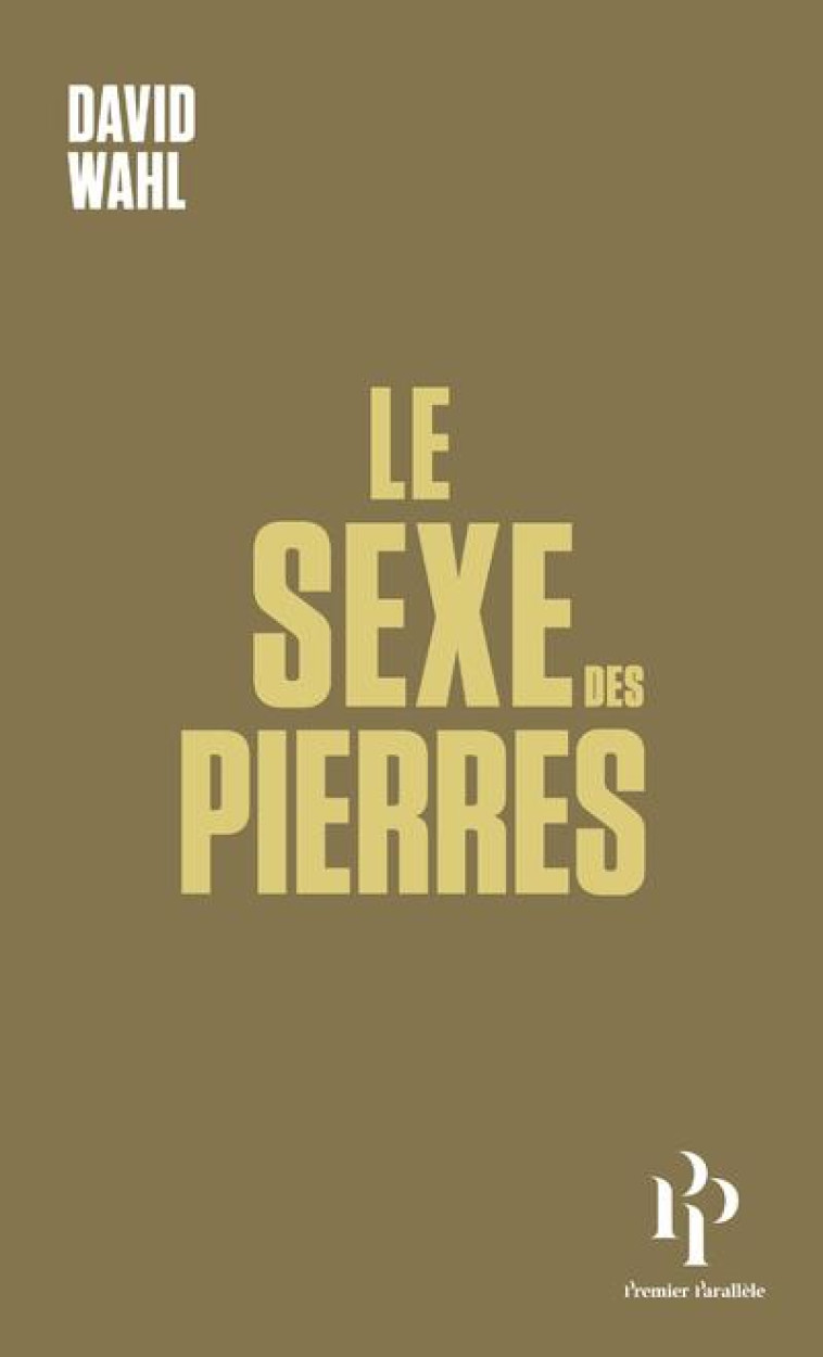 LE SEXE DES PIERRES - WAHL DAVID - 1ER PARALLELE