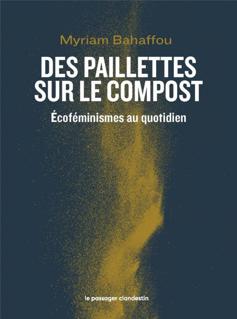 DES PAILLETTES SUR LE COMPOST : ECOFEMINISMES AU QUOTIDIEN - BAHAFFOU MYRIAM - CLANDESTIN