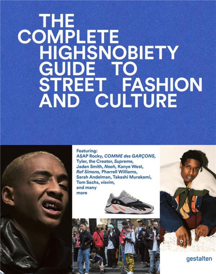 THE COMPLETE HIGHSNOBIETY GUIDE TO STREET FASHION AND CULTURE - HIGHSNOBIETY - NC