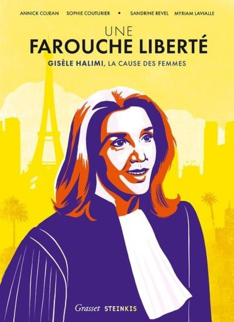 UNE FAROUCHE LIBERTE : GISELE HALIMI, LA CAUSE DES FEMMES - COJEAN/HALIMI/REVEL - STEINKIS