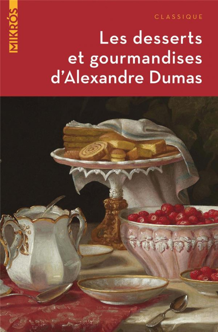 LES DESSERTS ET GOURMANDISES D'ALEXANDRE DUMAS - DUMAS ALEXANDRE - AUBE NOUVELLE