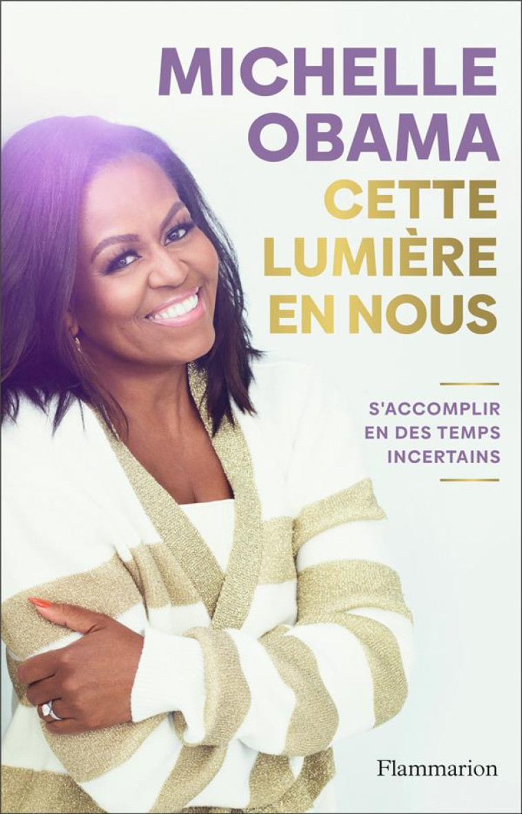 CETTE LUMIERE EN NOUS : S'ACCOMPLIR EN DES TEMPS INCERTAINS - OBAMA MICHELLE - FLAMMARION