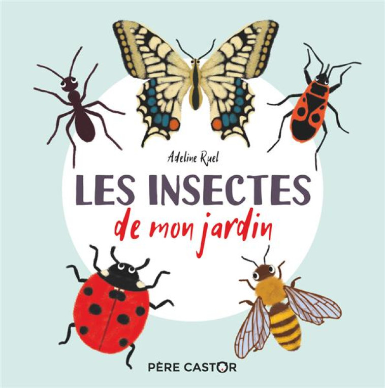 LES INSECTES DE MON JARDIN - RUEL - FLAMMARION