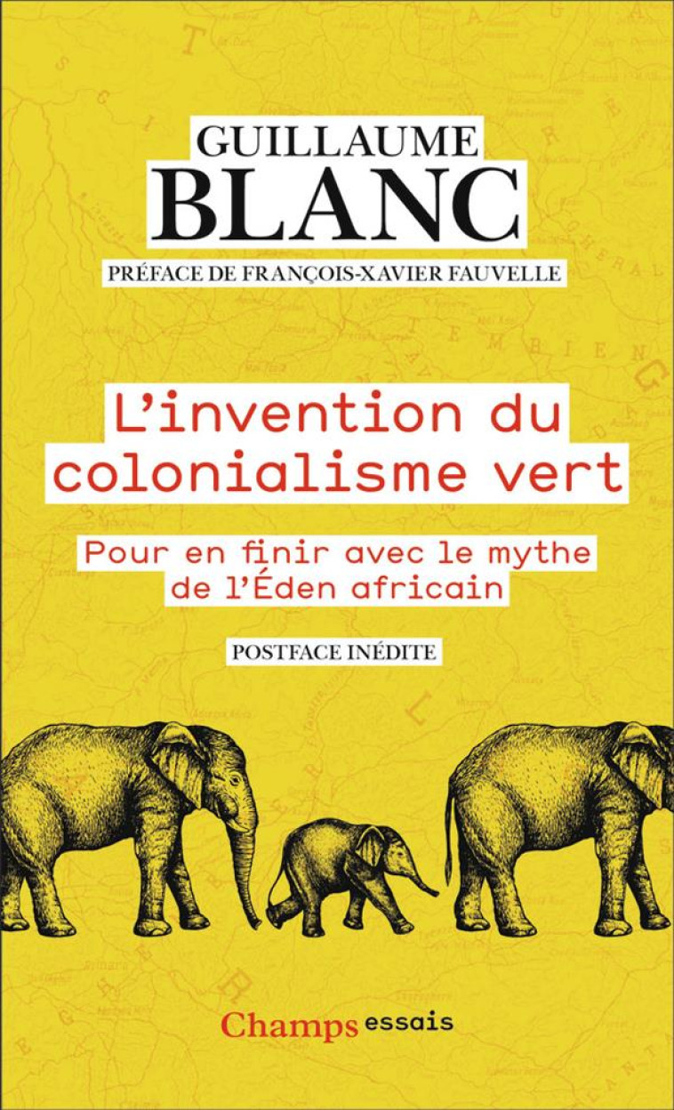 L'INVENTION DU COLONIALISME VERT : POUR EN FINIR AVEC LE MYTHE DE L'EDEN AFRICAIN - BLANC/FAUVELLE - FLAMMARION