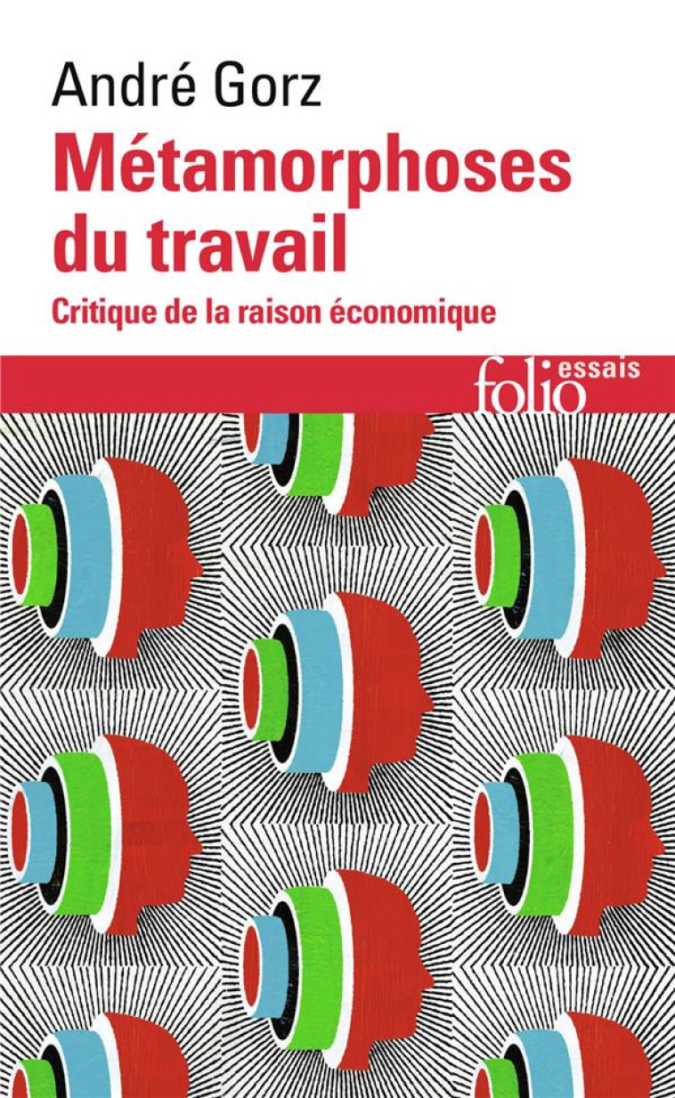 METAMORPHOSES DU TRAVAIL  -  CRITIQUE DE LA RAISON ECONOMIQUE - GORZ ANDRE - GALLIMARD