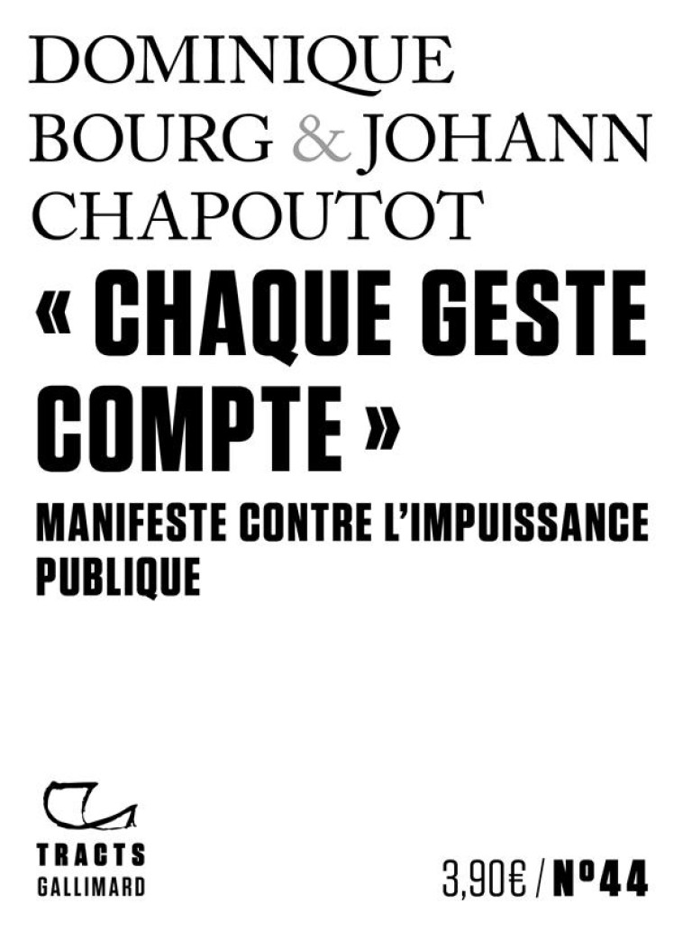 CHAQUE GESTE COMPTE : MANIFESTE CONTRE L'IMPUISSANCE PUBLIQUE - CHAPOUTOT/BOURG - GALLIMARD