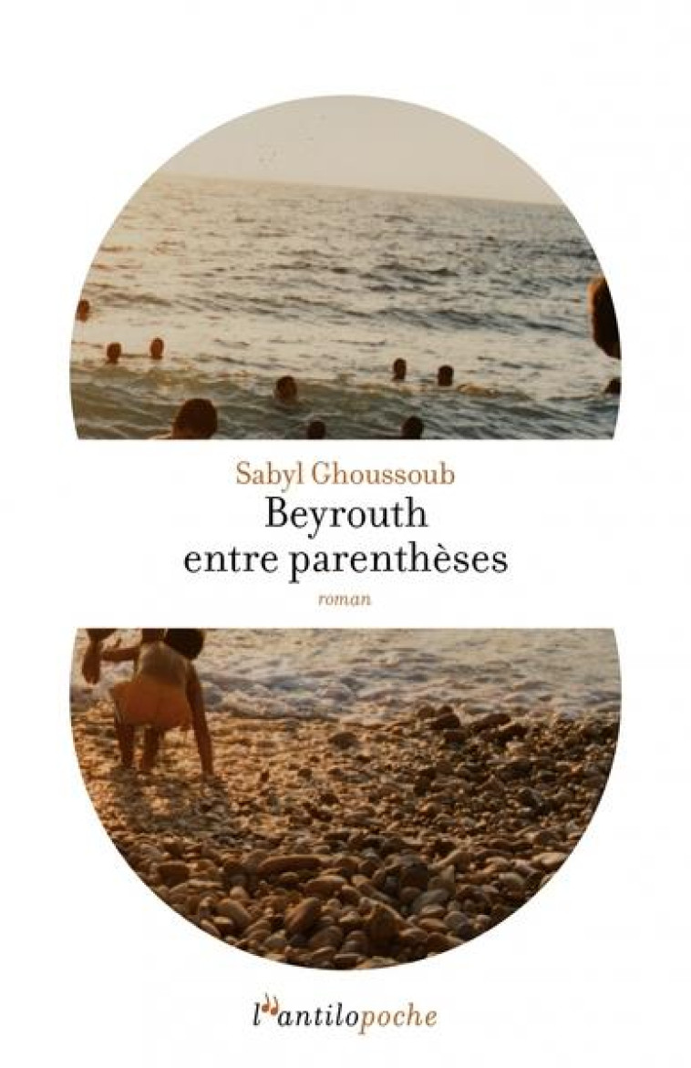 BEYROUTH ENTRE PARENTHESES - GHOUSSOUB, SABYL - L ANTILOPE