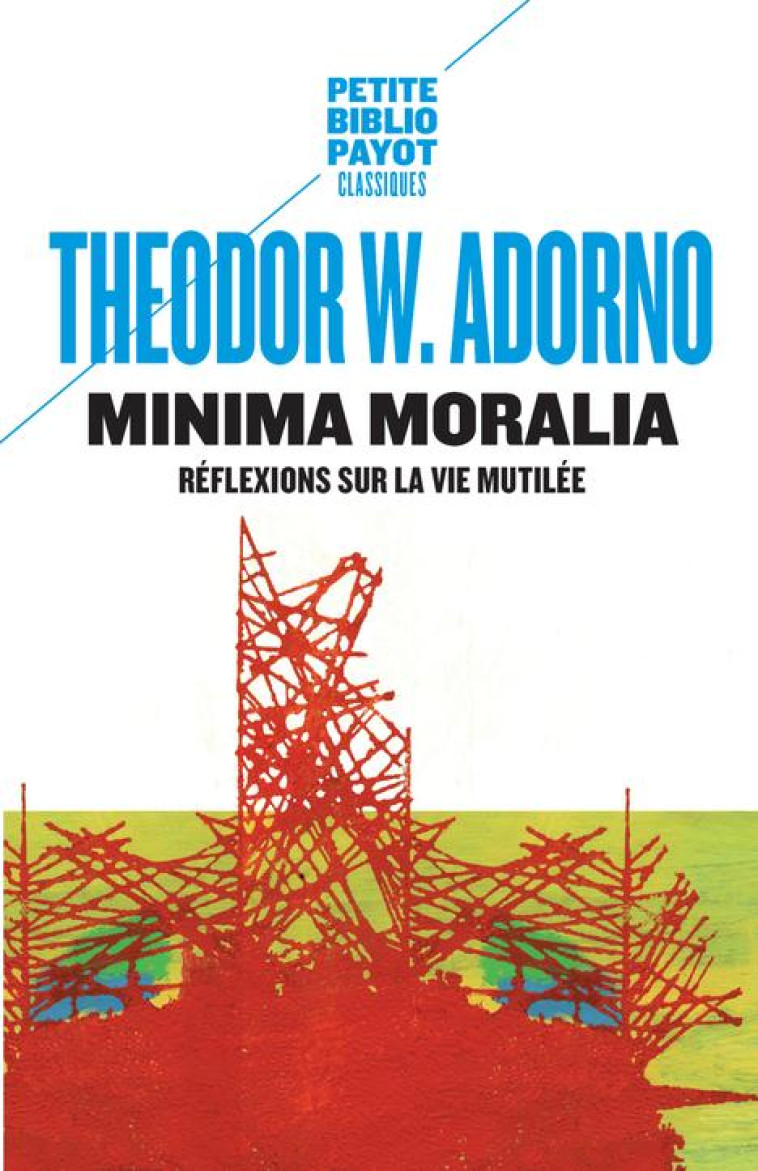 MINIMA MORALIA  -  REFLEXIONS SUR LA VIE MUTILEE - ADORNO/ABENSOUR - Payot