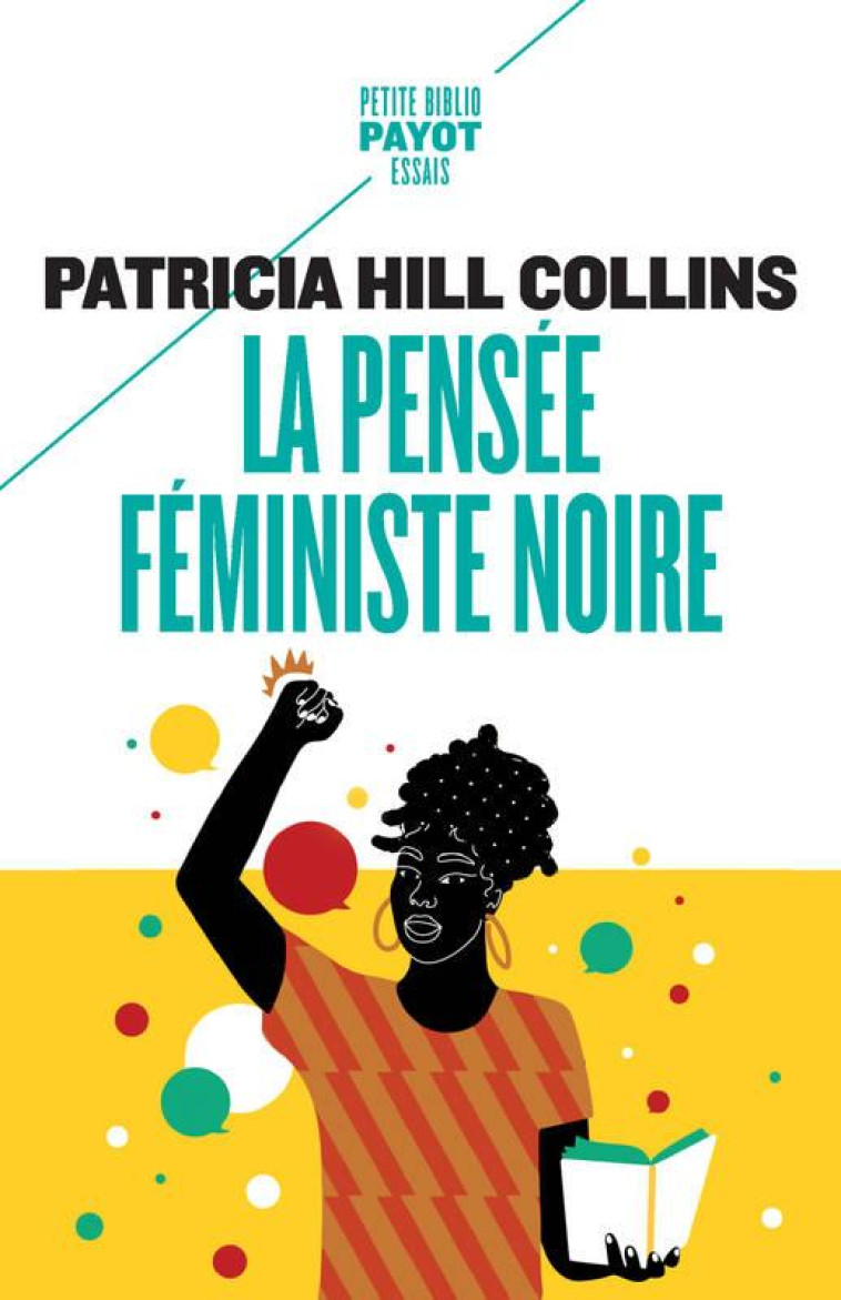 LA PENSEE FEMINISTE NOIRE : SAVOIR, CONSCIENCE ET POLITIQUE DE L'EMPOWERMENT - HILL COLLINS P. - PAYOT POCHE