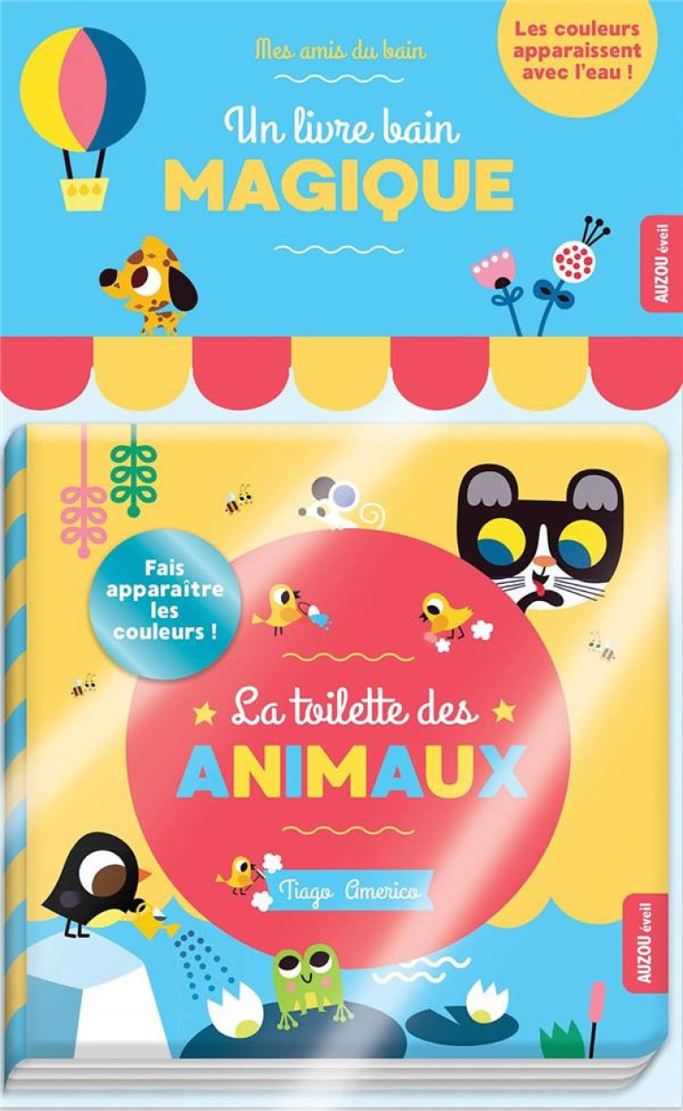 LIVRE BAIN MAGIQUE  -  LA TOILETTE DES ANIMAUX - AMERICO TIAGO - PHILIPPE AUZOU