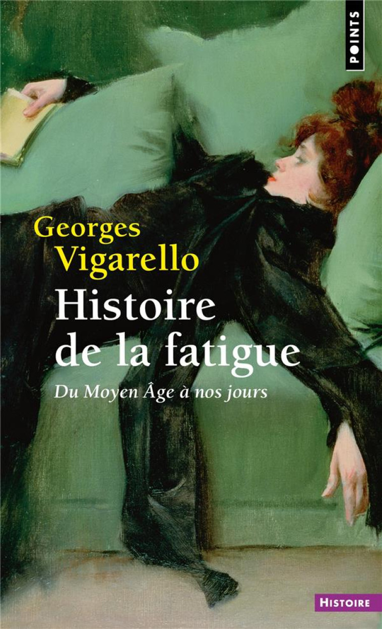 HISTOIRE DE LA FATIGUE : DU MOYEN ÂGE A NOS JOURS - VIGARELLO GEORGES - POINTS