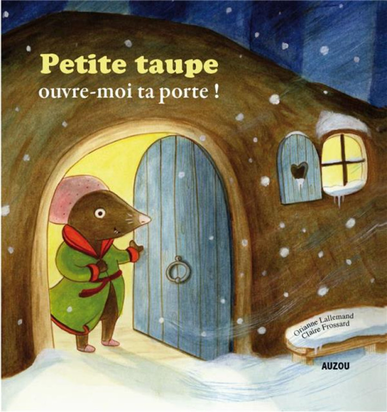 PETITE TAUPE, OUVRE-MOI TA PORTE ! - NE - LALLEMAND/FROSSARD - PHILIPPE AUZOU