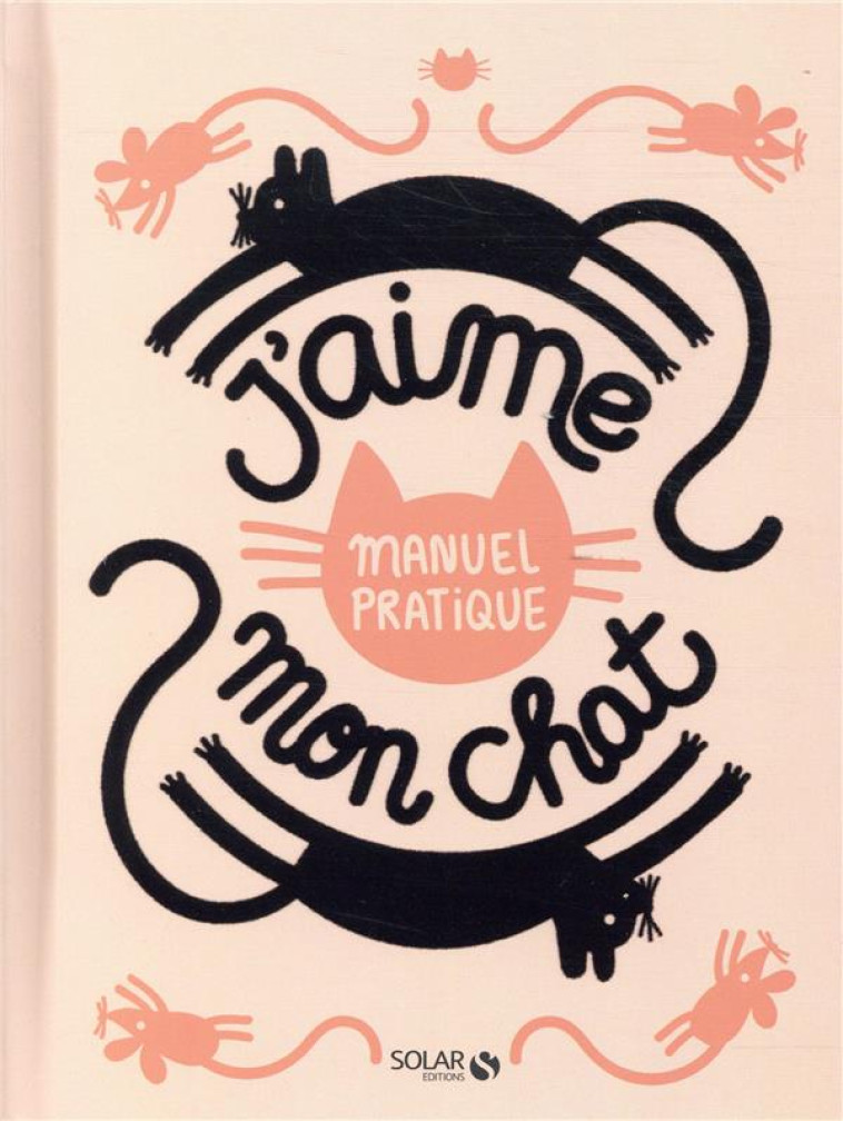 J'AIME MON CHAT  -  MANUEL PRATIQUE - COLLECTIF - SOLAR