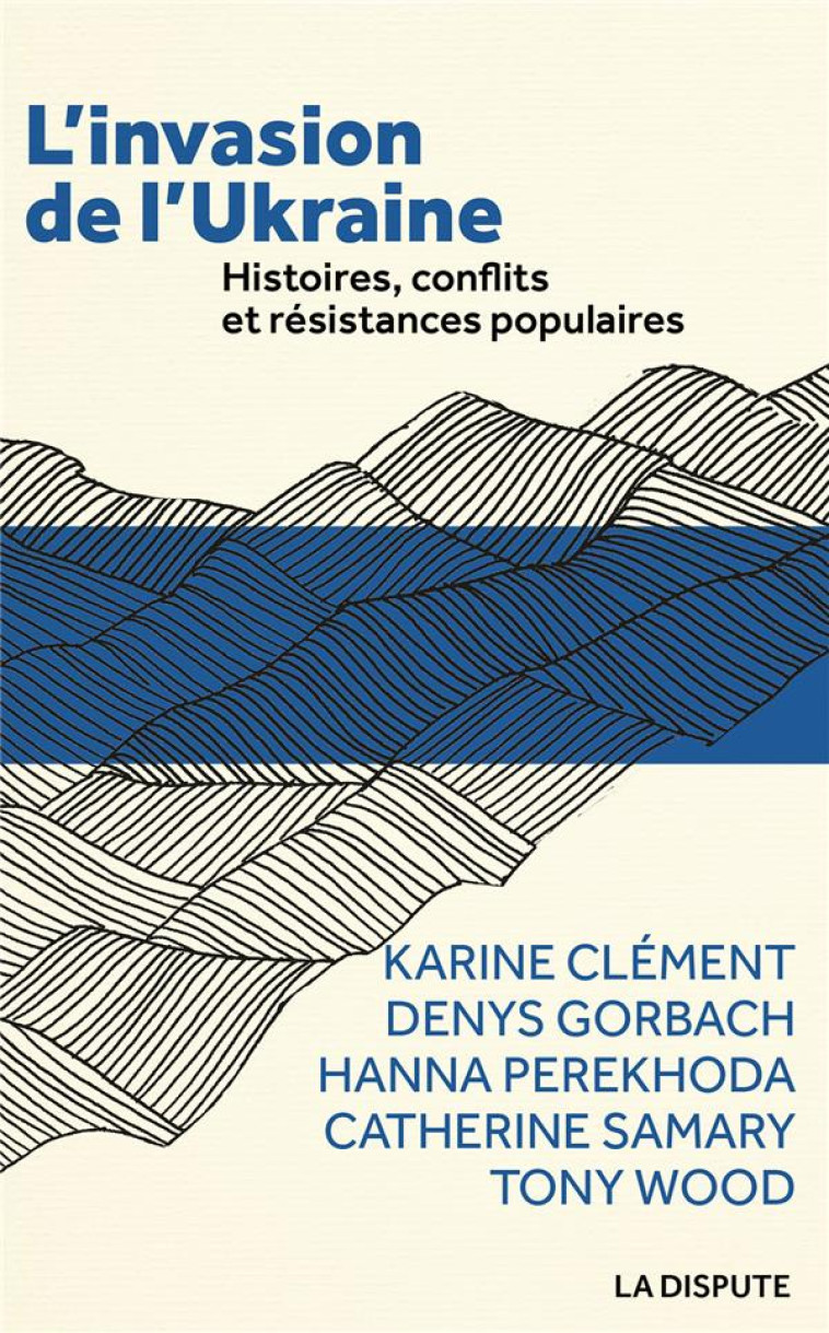 L'INVASION DE L'UKRAINE - HISTOIRES, CONFLITS ET RESISTANCES POPULAIRES - CLEMENT/GORBACH - SNEDIT LA DISPU