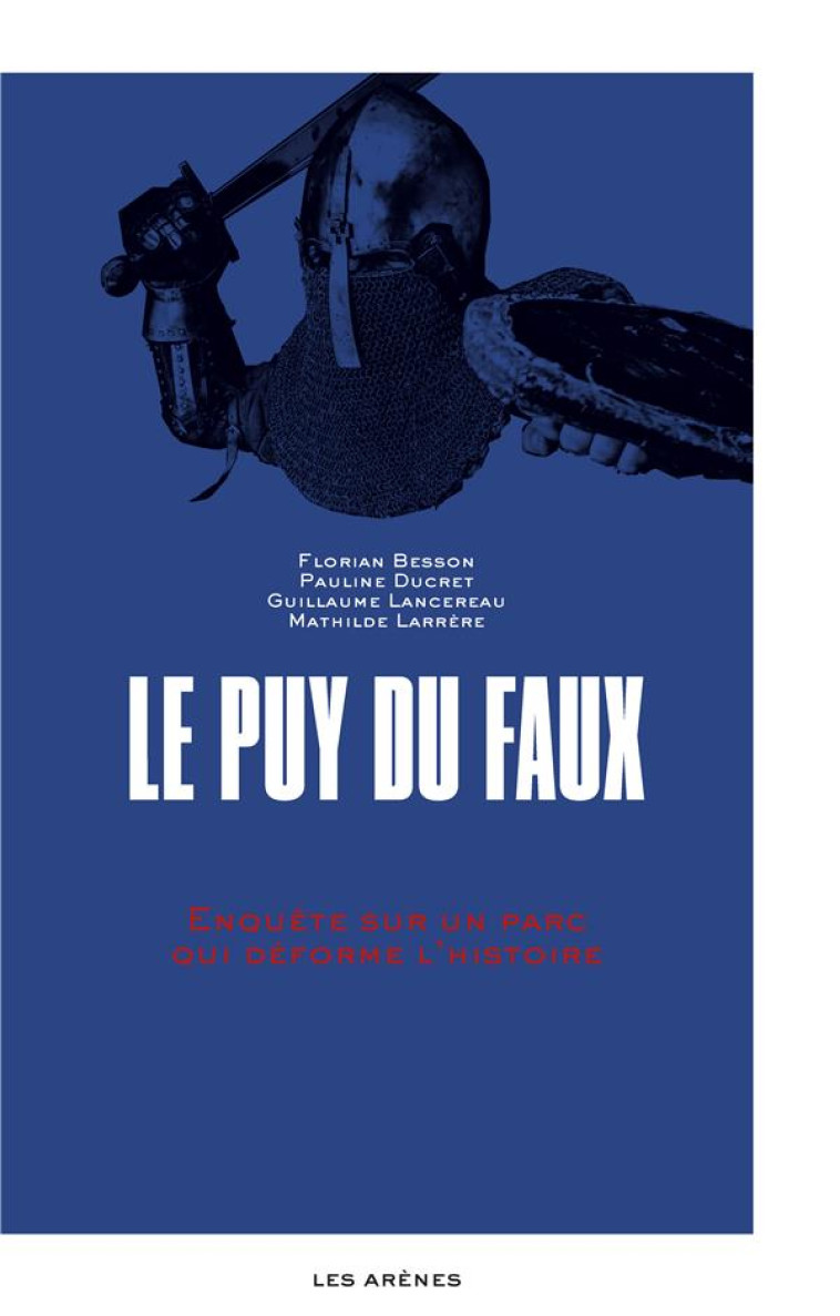 LE PUY-DU-FAUX : ENQUETE SUR UN PARC QUI DEFORME L'HISTOIRE - BESSON/DUCRET - ARENES