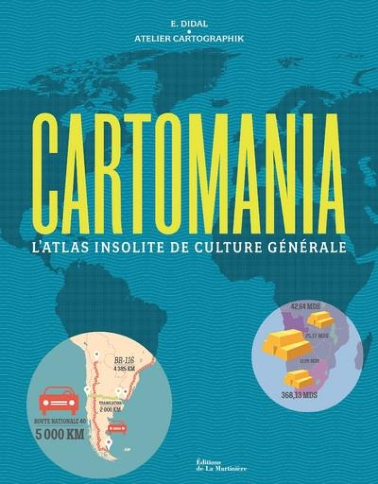 CARTOMANIA  -  L'ATLAS INSOLITE DE CULTURE GENERALE - E. DIDAL - MARTINIERE BL