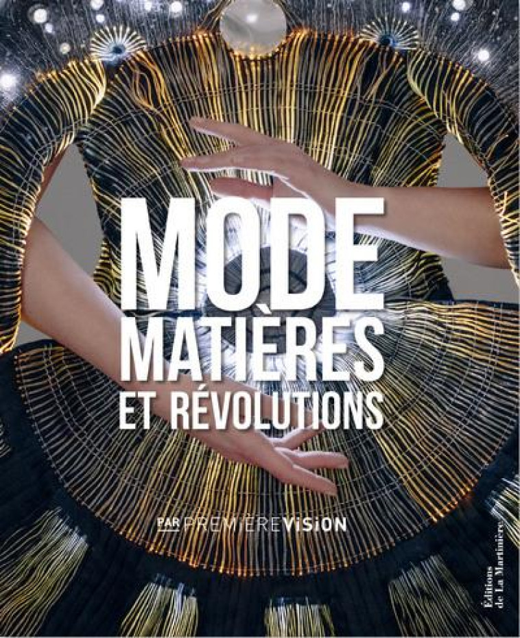 MODE, MATIERES ET REVOLUTIONS  -  PAR PREMIERE VISION - BACRIE/BRUNEL - MARTINIERE BL