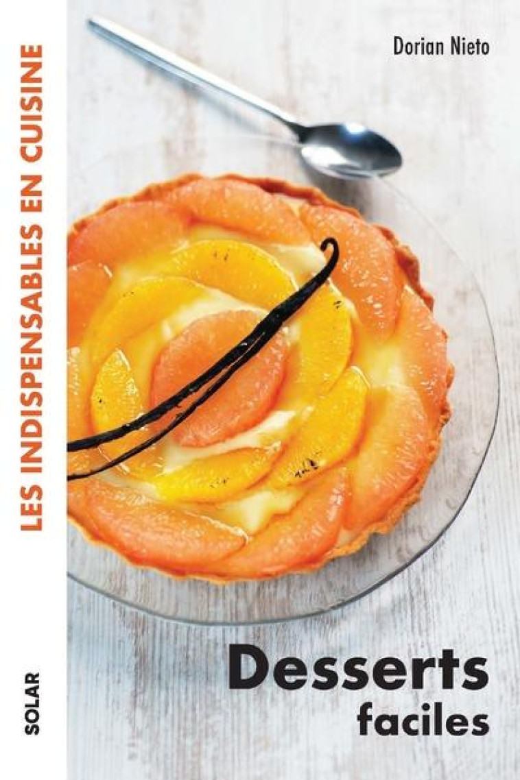 DESSERTS FACILES - LES INDISPENSABLES EN CUISINE - NIETO DORIAN - SOLAR